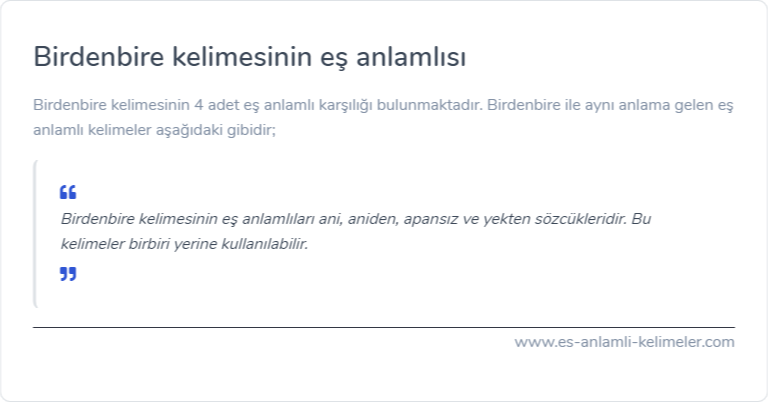 Birdenbire kelimesinin eş anlamlısı ne?