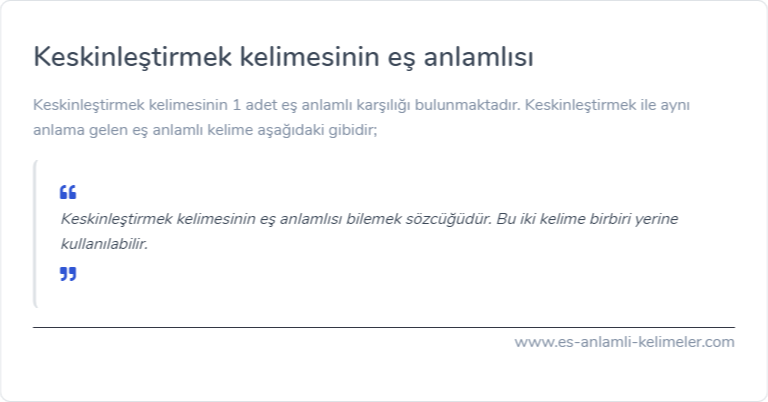 Keskinleştirmek kelimesinin es anlamlisi