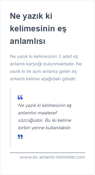 Ne yazık ki kelimesinin eş anlamı nedir?