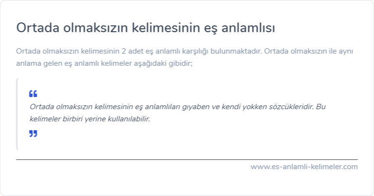 Ortada olmaksızın es anlamlisi nedir?